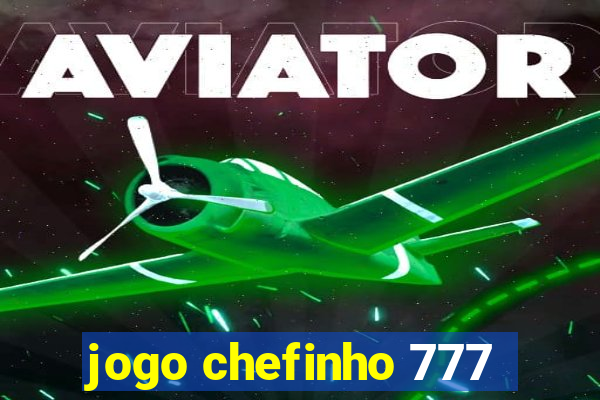 jogo chefinho 777